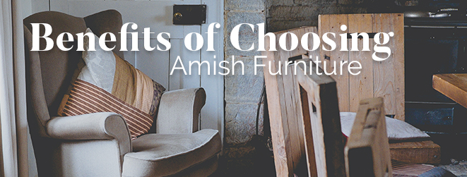 Benefits of Choosing Amish Furniture