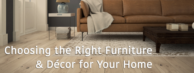 Choosing the Right Furniture and Decor for your Home