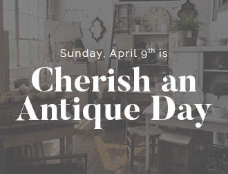 Cherish an Antique Day - April 9th
