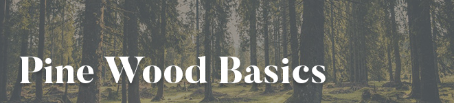 Pine Wood Basics