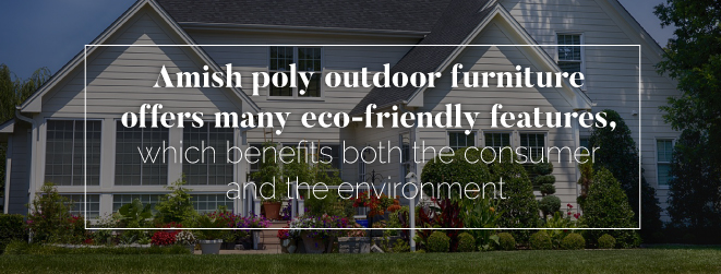 Amish Poly Outdoor Furniture Offers Many Eco-Friendly Features