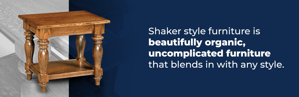 Shaker Style furniture is beautifully organic