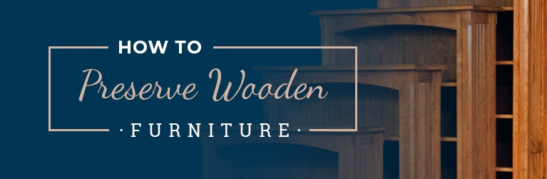 how to preserve wooden furniture