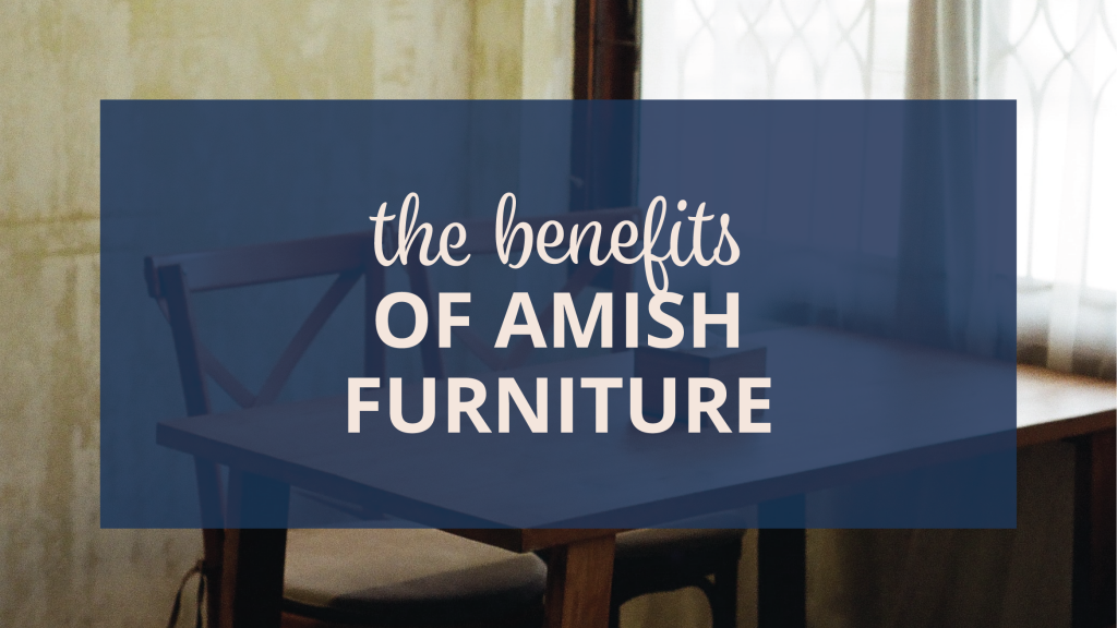 benefits of amish furniture