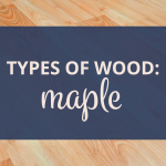 types of wood: maple