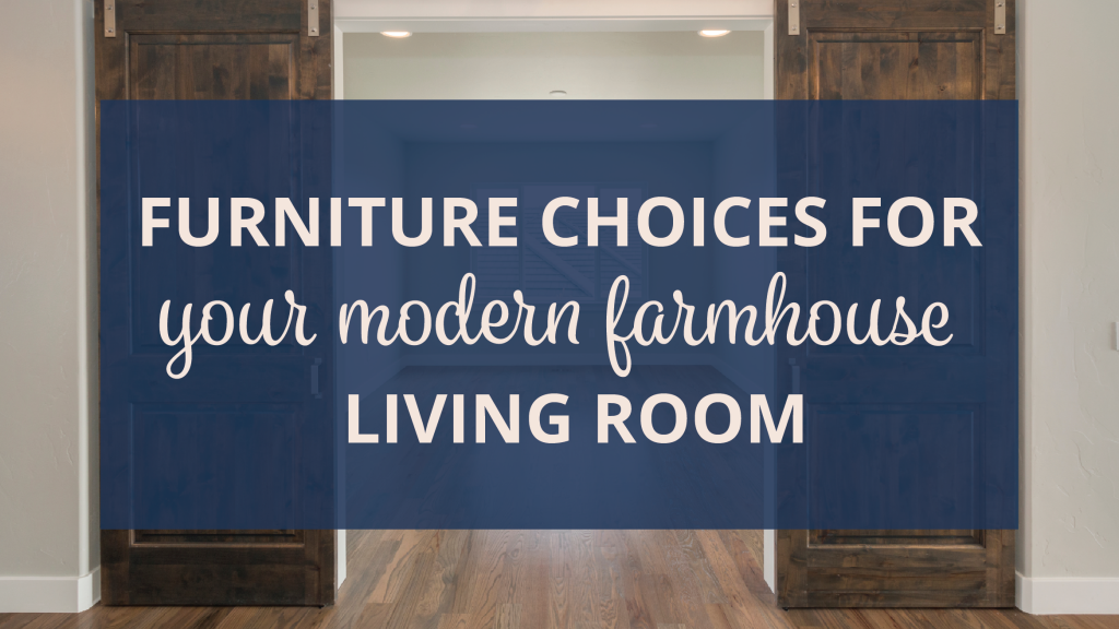 Our Top Furniture Choices for Your Modern Farmhouse Living Room