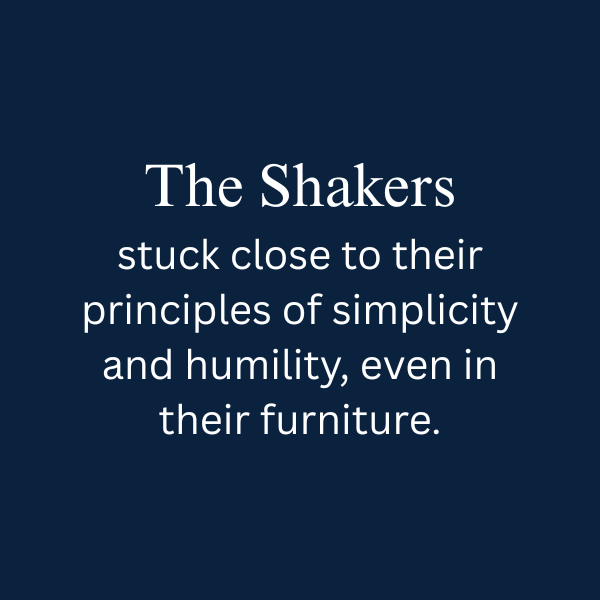 Text graphic stating that the Shakers valued simplicity and humility, even in their furniture.